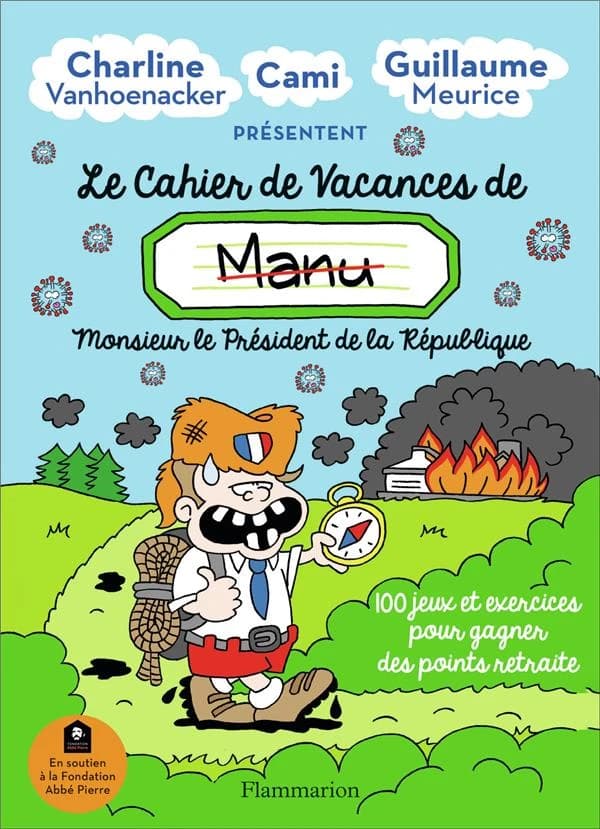 Le cahier de vacances de Manu, Monsieur le président de la République : 100 jeux et exercices pour gagner des points retraite ([Éd.] 2020) [présenté par] Charline Vanhoenacker, Cami, Guillaume Meurice