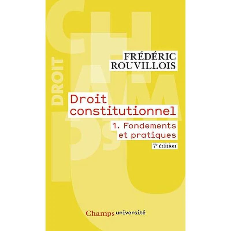 Droit constitutionnel. 1, Fondements et pratiques (7e éd.) Frédéric Rouvillois