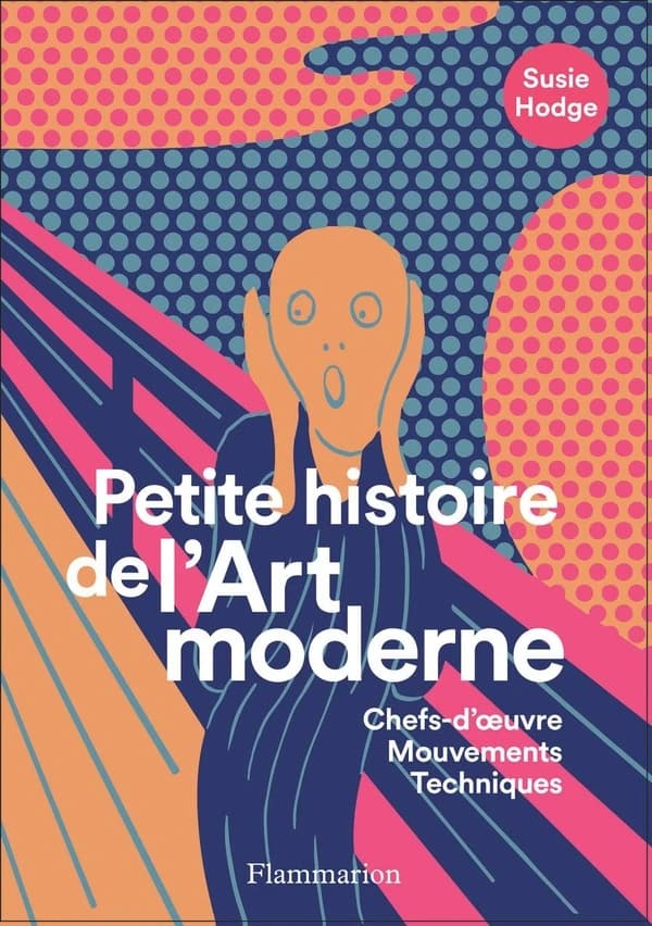 Petite histoire de l'art moderne et contemporain : chefs-d'oeuvre, mouvements, techniques