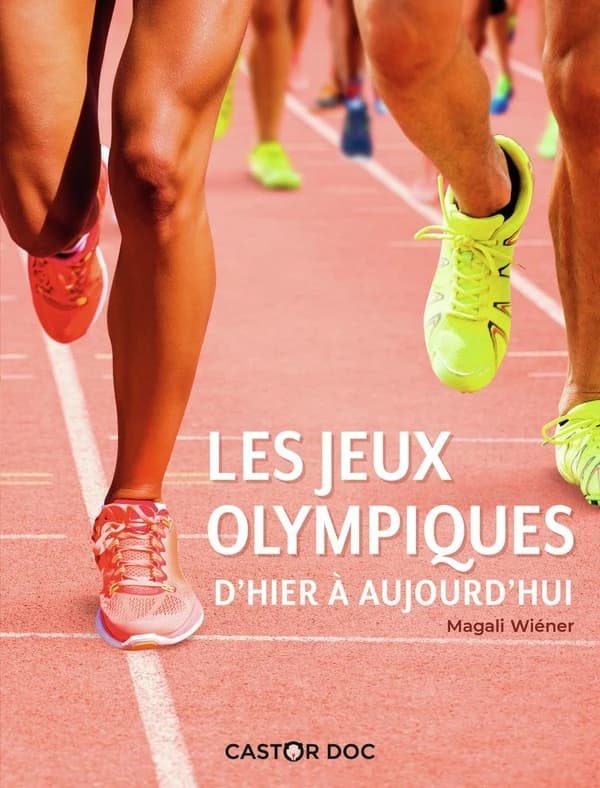 Les jeux olympiques : d'hier à aujourd'hui ([Nouvelle éd.]) Magali Wiéner
