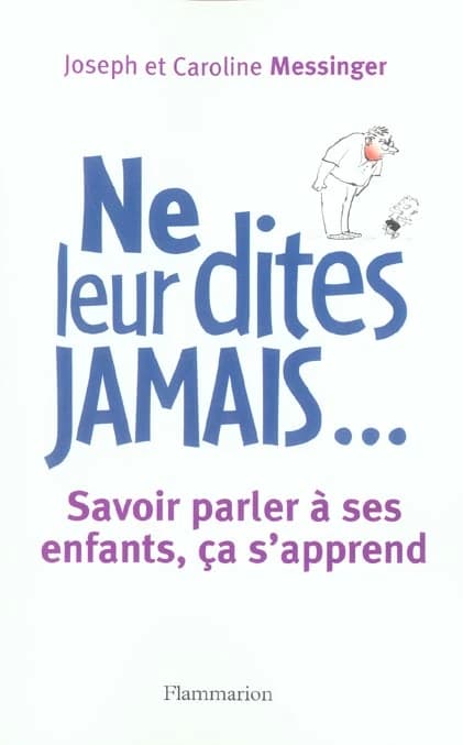 Ne leur dites jamais : savoir parler à ses enfants, ça s'apprend