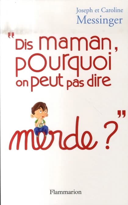 Dis maman, pourquoi on peut pas dire merde ?