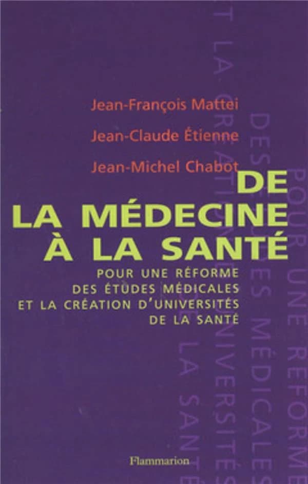 De la médecine à la santé : pour une réforme des études médicales et la création d'universités de santé