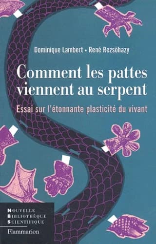 Comment les pattes viennent au serpent : essai sur l'étonnante plasticité du vivant