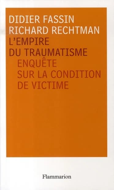 L'empire du traumatisme : enquête sur la condition de victime
