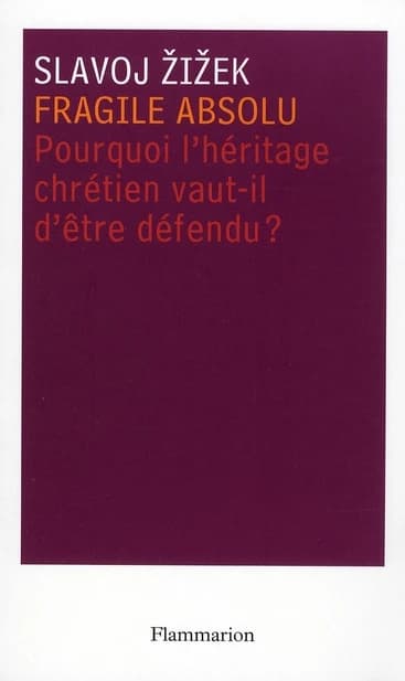 Fragile absolu ou Pourquoi l'héritage chrétien vaut-il d'être défendu ?
