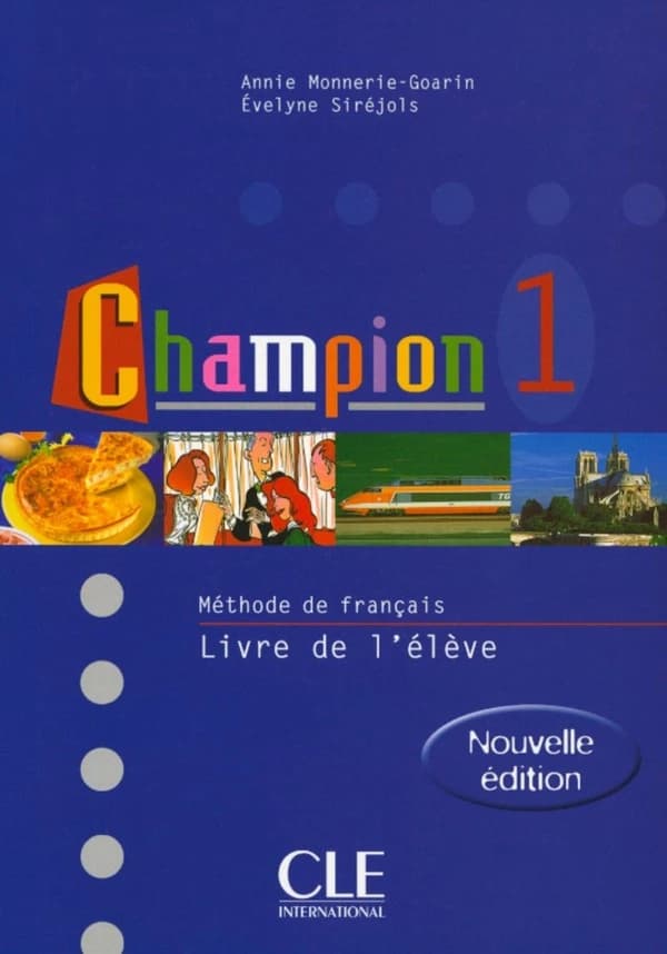 Champion : méthode de français. 1 (Nouv. éd.) Annie Monnerie-Goarin, Marie-Chantal Kempf, Évelyne Siréjols