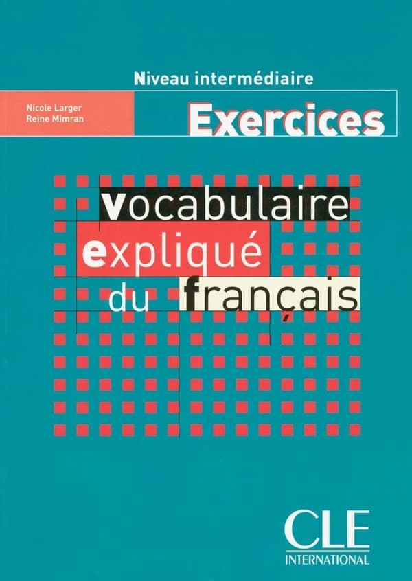 Vocabulaire expliqué du francais : niveau intermédiaire : exercices