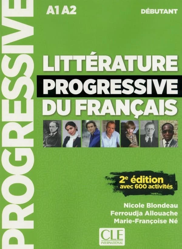 Littérature progressive du français : avec 600 activités : A1-A2 : débutant (2e éd.) Nicole Blondeau,... Ferroudja Allouache,... Marie-Françoise Né,...