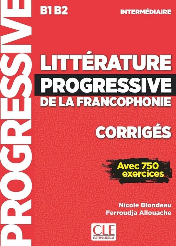 Littérature progressive de la francophonie : avec 750 exercices : B1-B2 : intermédiaire