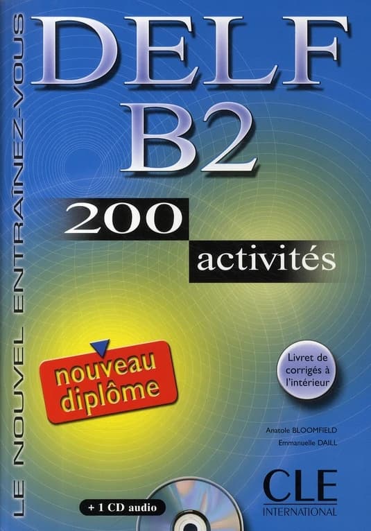 DELF B2, 200 activités (Nouveau diplôme) Anatole Bloomfield, Emmanuelle Daill, Alliance française