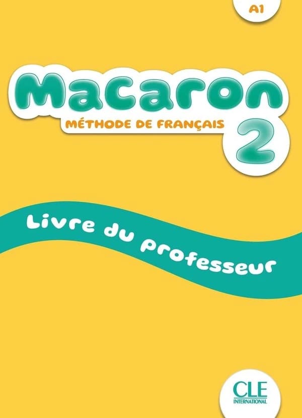 Macaron : méthode de français ; niveau 2 ; A1 ; livre du professeur