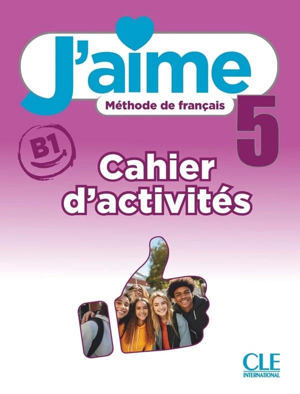 J'aime : méthode de français. 5, B1. Cahier d'activités
