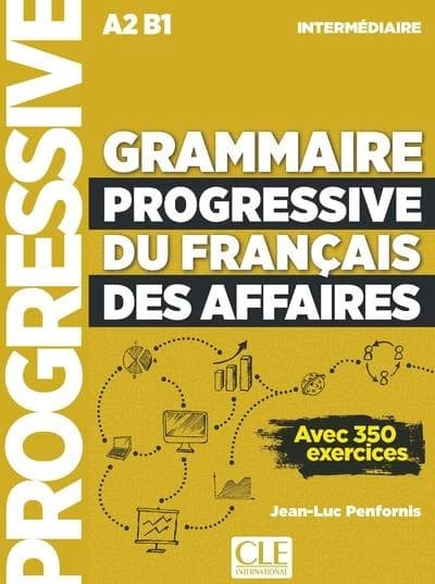 Grammaire progressive du français des affaires : A2-B1 : intermédiaire : avec 350 exercices