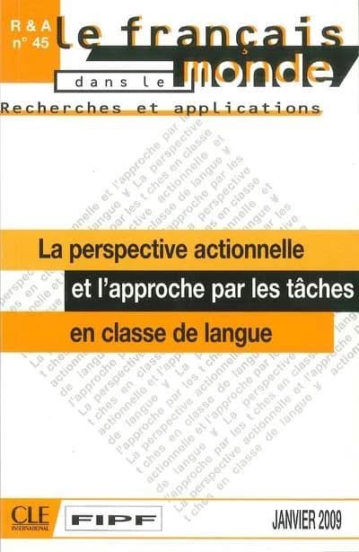 Recherches et applications n.45 : le français dans le monde ; la perspective actionnelle et l'approche par les tâches en classe de langue (édition 2009)