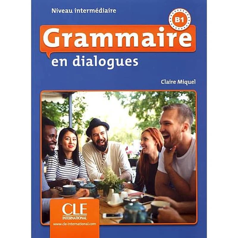 Grammaire en dialogues : niveau intermédiaire : B1 (2e éd.) Claire Miquel ; [illustrations, Jean-Pierre Foissy]
