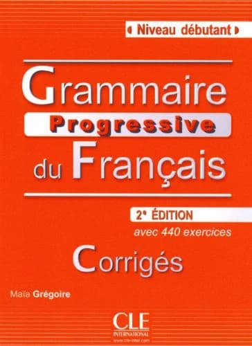 Grammaire progressive du français : niveau débutant : avec 440 exercices (2e éd.) Maïa Grégoire ; avec la participation de Gracia Merlo