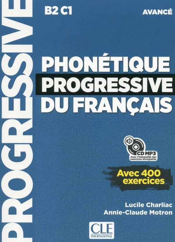 Phonétique progressive du français : B2 C1 : avancé : avec 400 exercices (2e éd.) Lucile Charliac, Annie-Claude Motron