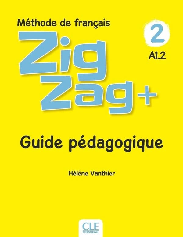 Zigzag + : méthode de français : A1.2. 2 (2e éd.) Hélène Vanthier ; [illustrations, Paul Beaupère, Marcelo Benitez, Santiago Lorenzo]