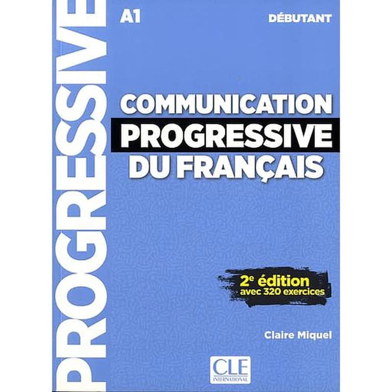 Communication progressive du français : A1 : débutant : avec 320 exercices (2e éd.) Claire Miquel ; [illustrations, Claude-Henri Saunier]
