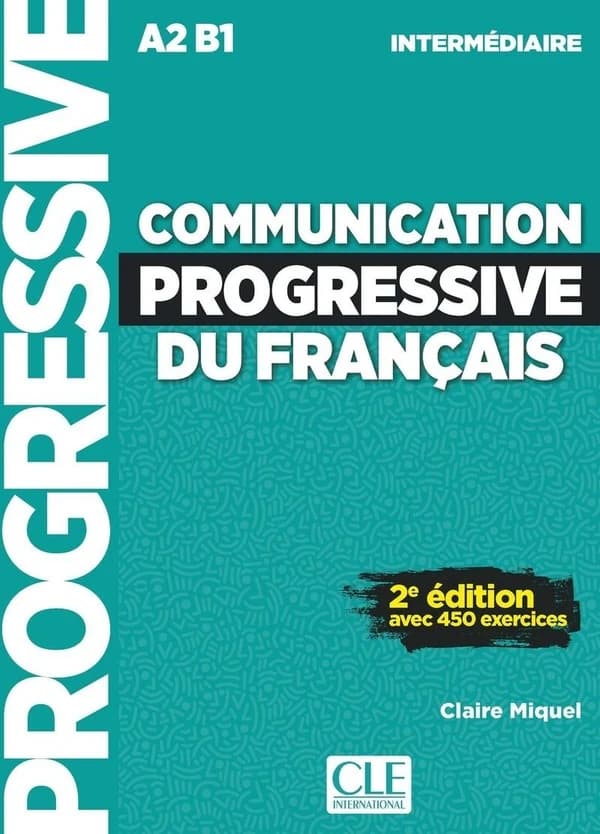 Communication progressive du français : A2-B1 : intermédiaire : avec 450 exercices (2e éd.) Claire Miquel ; [illustrations, Claude-Henri Saunier]