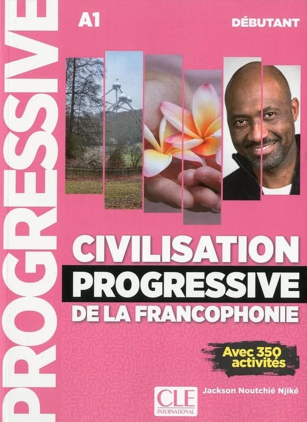Civilisation progressive de la francophonie : avec 350 activités