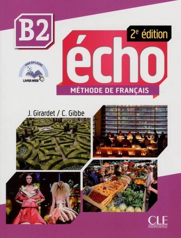 Écho : méthode de français : B2 (2e éd.) J. Girardet, C. Gibbe