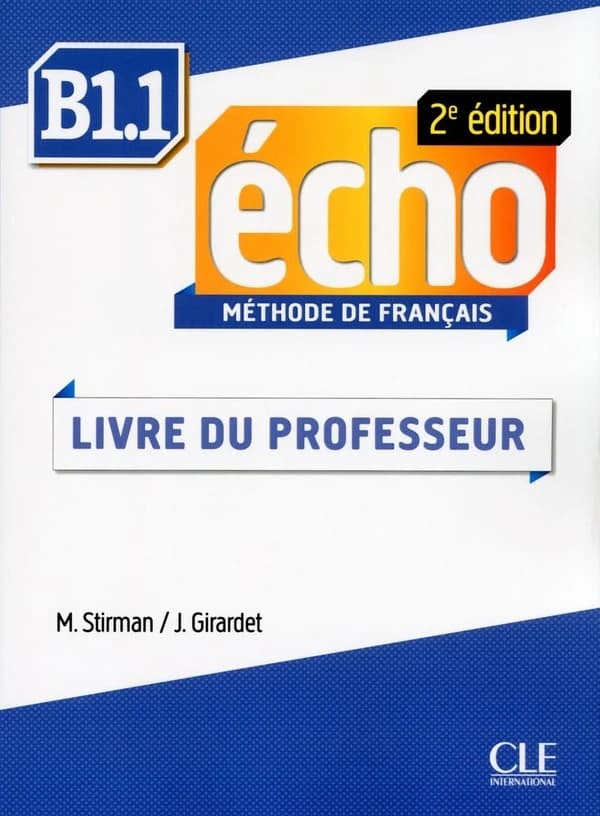 Écho : méthode de français : B1.1 (2e éd.) J. Girardet, J. Pécheur, M. Stirman ; avec la collaboration de C. Gibbe