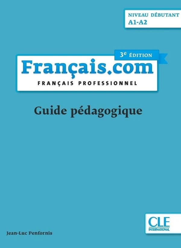 Français.com : français professionnel : niveau débutant A1-A2 (3e ed) Jean-Luc Penfornis