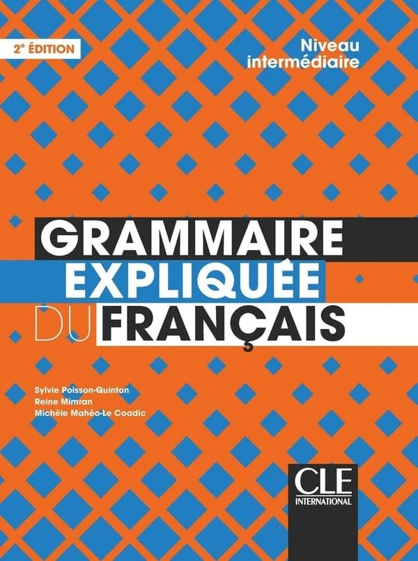 Grammaire expliquée du français : intermédiaire (2e éd.) Sylvie Poisson-Quinton, Reine Mimran, Michèle Mahéo-Le Coadic