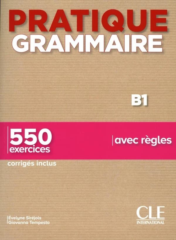 Pratique grammaire : B1 : 550 exercices