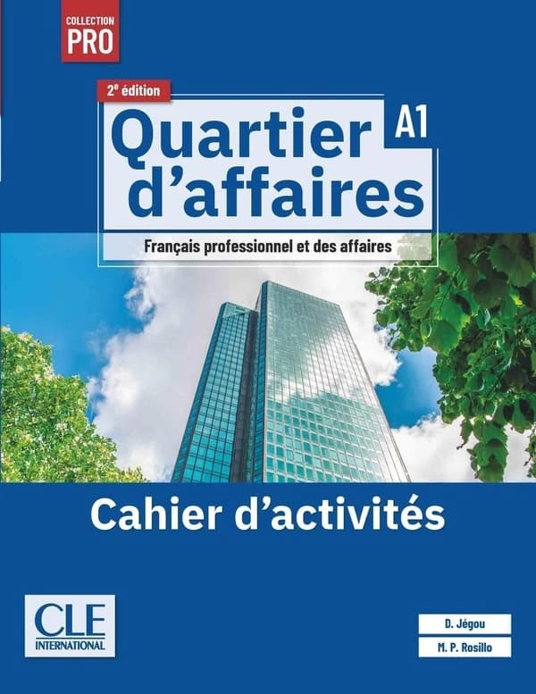 Quartier d'affaires : français professionnel et des affaires : A1 : cahier d'activités (2e éd.) D. Jégou, M. P. Rosillo