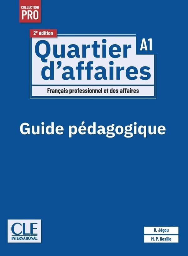 Quartier d'affaires : français professionnel et des affaires : A1 : guide pédagogique (2e éd.) D. Jégou, M. P. Rosillo
