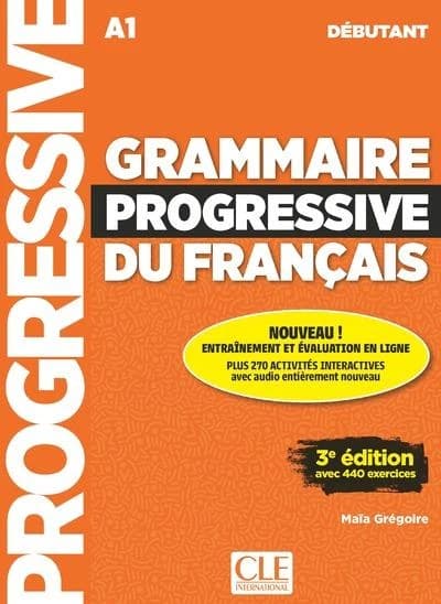 Grammaire progressive du français : A1 : débutant : avec 440 exercices (3e éd.) Maïa Grégoire ; avec la participation de Gracia Merlo