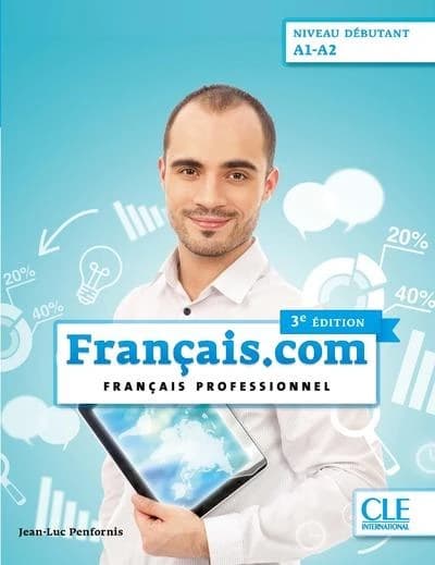 Français.com : français professionnel : niveau débutant A1-A2 (3e éd.) Jean-Luc Penfornis