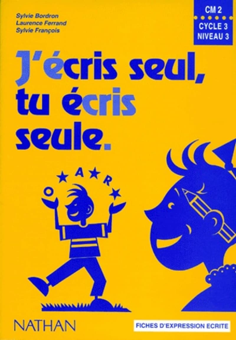 J'écris seul, tu écris seule, CM2 : fiches d'expression écrite