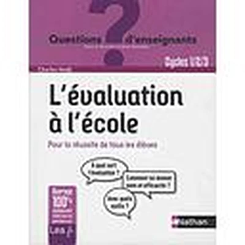 L'évaluation à l'école : pour la réussite de tous les élèves : cycles 1, 2, 3