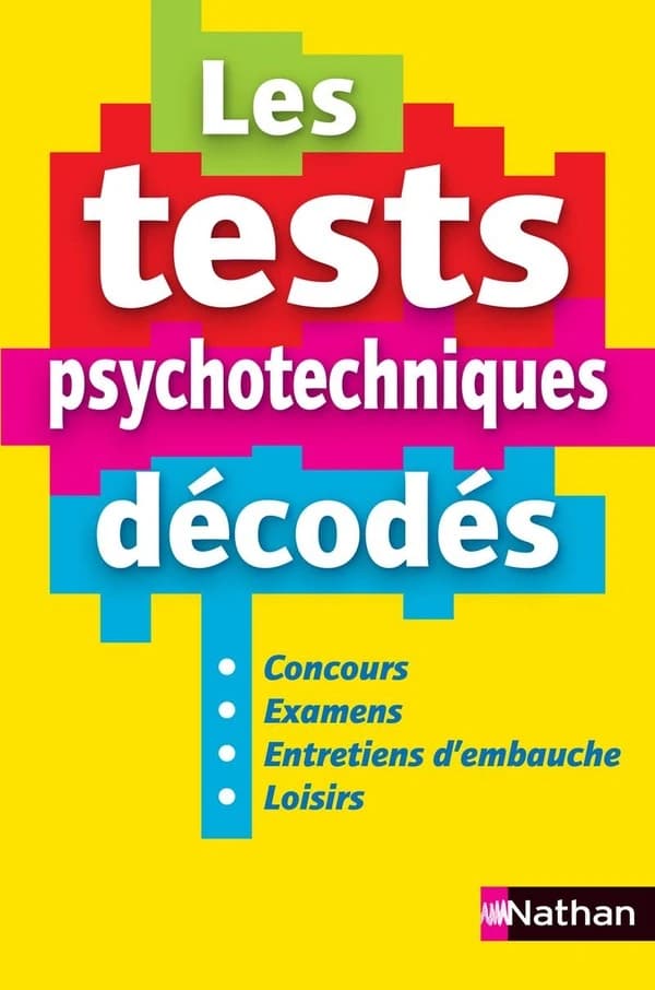 Les tests psychotechniques décodés : concours, examens, entretiens d'embauche, loisirs