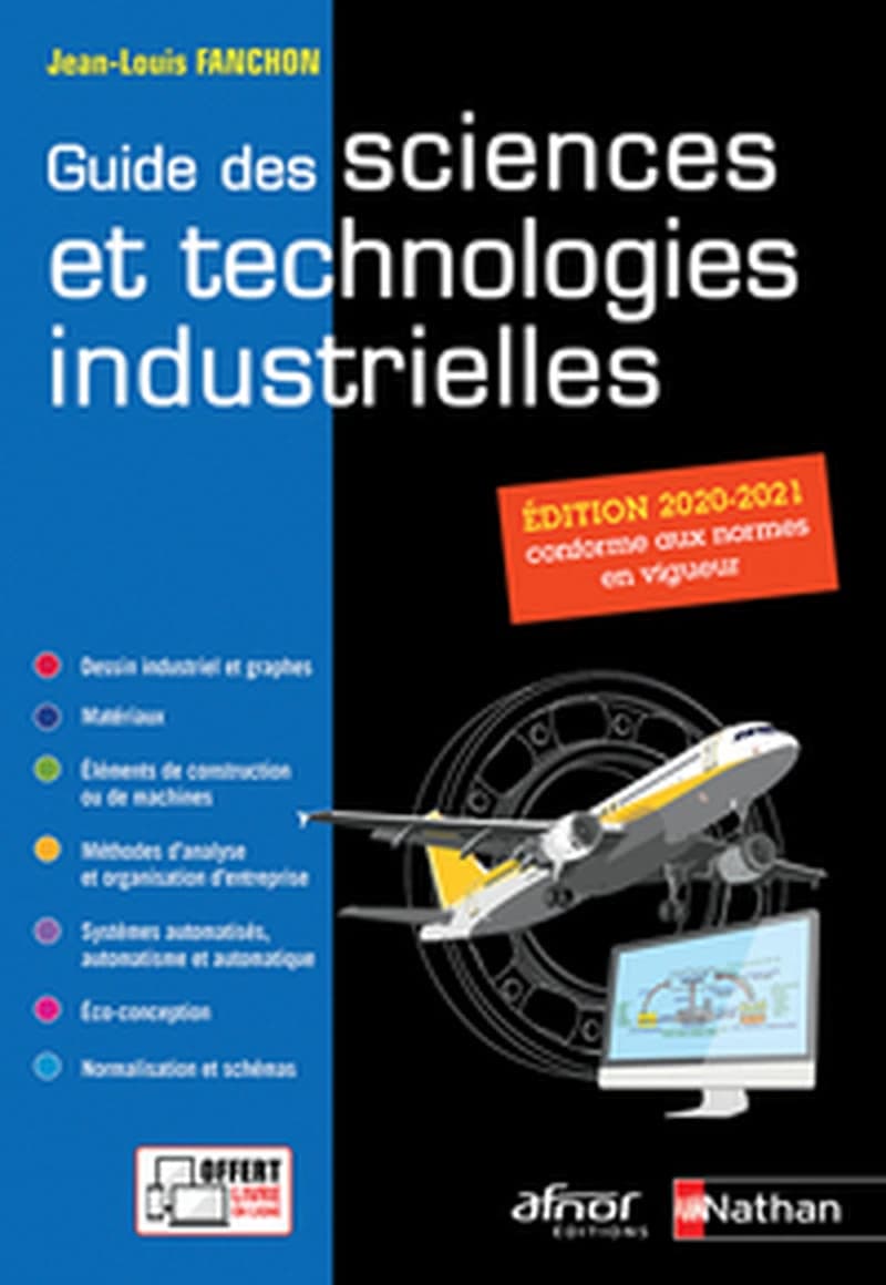 Guide des sciences et technologies industrielles : dessin industriel et graphes, matériaux, éléments de construction ou de machines, méthodes d'analyse et organisation d'entreprise, systèmes automatisés, automatisme et automatique, éco-conception, normali