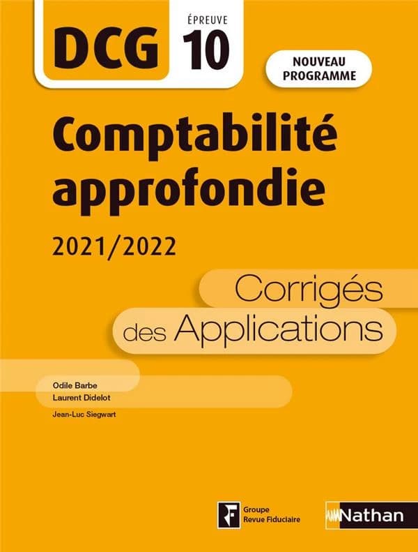 Comptabilité approfondie : corrigés des applications ([Éd.] 2021-2022 [conforme au] nouveau programme) Odile Barbe, Laurent Didelot, Jean-Luc Siegwart ; dirigé et coordonné par Odile Barbe et Laurent Didelot