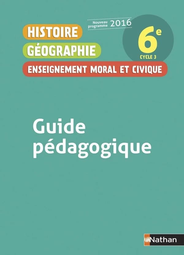 Histoire Géographie Enseignement moral et civique 6e : Guide pédagogique