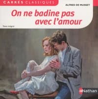 ON NE BADINE PAS AVEC L'AMOUR - ALFRED DE MUSSET