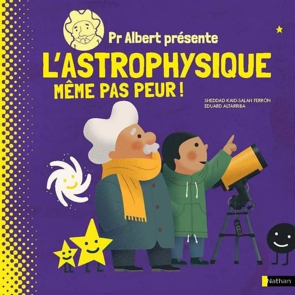 Pr Albert présente l'astrophysique : même pas peur !