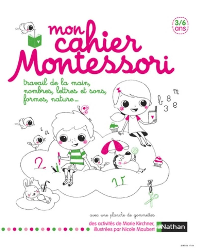 Mon cahier Montessori : travail de la main, nombres, lettres et sons, formes, nature