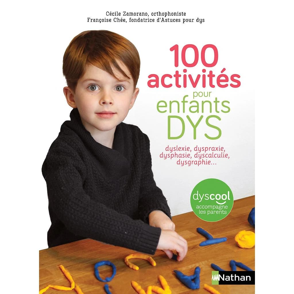 100 activités pour enfants dys : dyslexie, dyspraxie, dysphasie, dyscalculie, dysgraphie