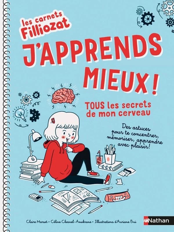 J'apprends mieux ! : tous les secrets de mon cerveau, des astuces pour te concentrer, mémoriser, apprendre avec plaisir !