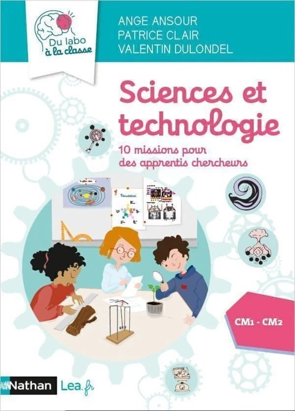 Sciences et technologie : 10 missions pour des apprentis chercheurs ; CM1-CM2