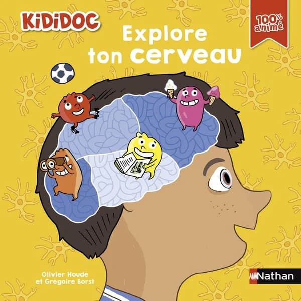 Explore ton cerveau ([Nouv. éd.]) Olivier Houdé et Grégoire Borst ; [illustrations de Laurent Audouin]