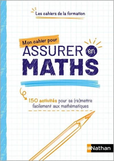 Mon cahier pour assurer en maths : 150 activités pour se (re)mettre facilement aux mathémathiques ([Nouvelle éd.]) Jean-Michel Lagoutte