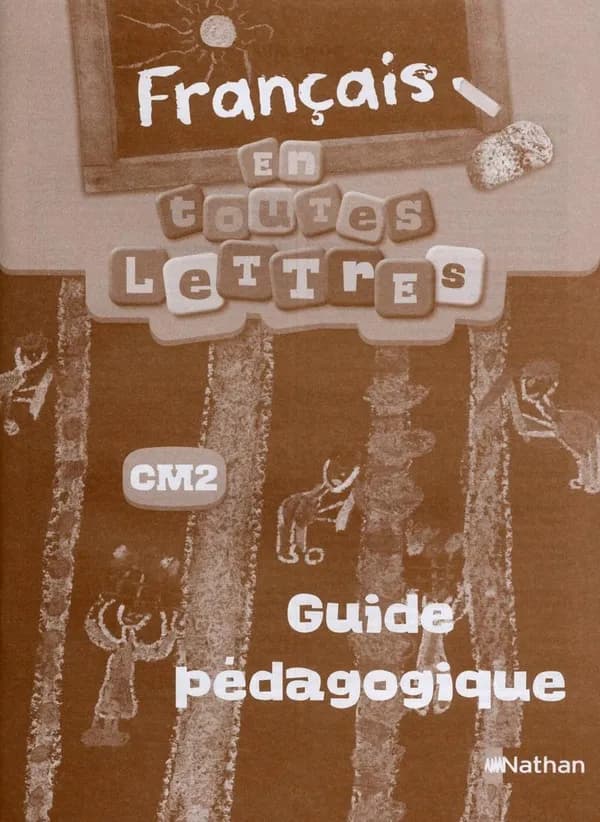 EN TOUTES LETTRES : français ; CM2 ; guide pédagogique